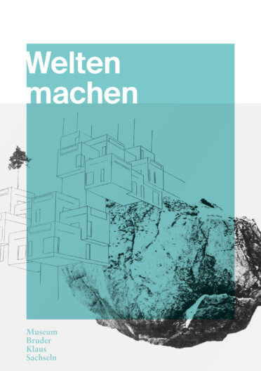 Welten machen – Museum Bruder Klaus Welten machen – Museum Bruder Klaus
